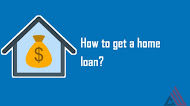 How to get a home loan?