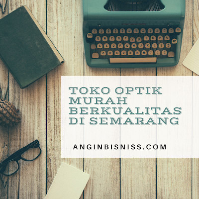  Toko  Optik Murah  Kualitas Terpercaya di  Kota Semarang  
