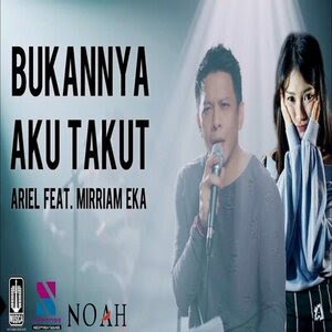 Ariel Noah - Bukannya Aku Takut (feat Mirriam Eka)