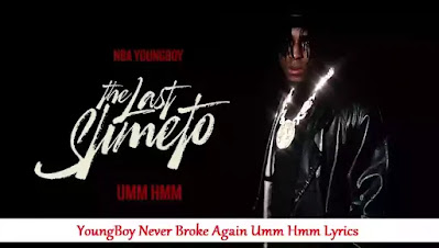 Lyrics Of Umm Hmm YoungBoy Never Broke Again