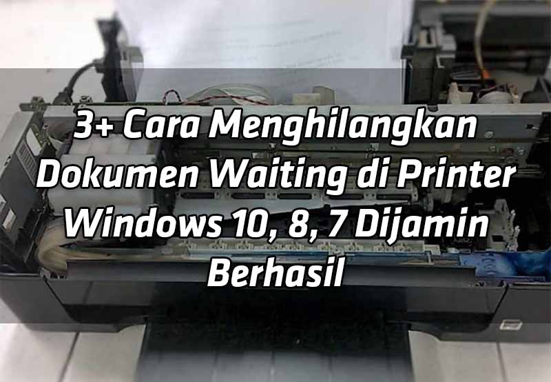 3-cara-menghilangkan-dokumen-waiting-di-printer-windows-10-8-7-dijamin-berhasil 3-cara-menghilangkan-dokumen-waiting-di-printer-windows-10-8-7-dijamin-berhasil