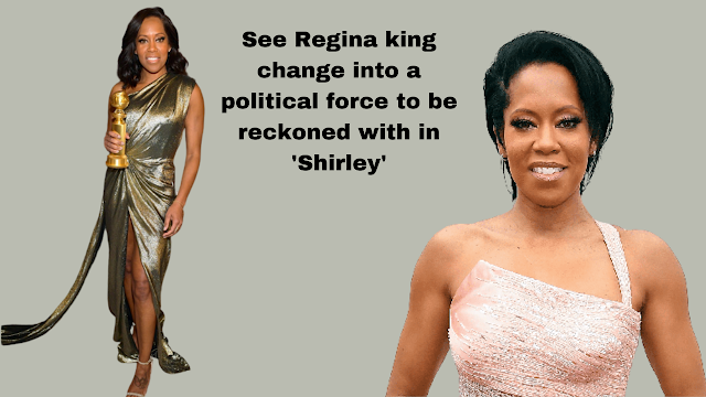 See Regina king by change into a political force to be reckoned with in 'Shirley'