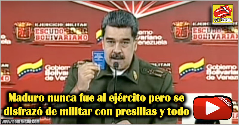 Maduro nunca fue al ejército pero se disfrazó de militar con presillas y todo