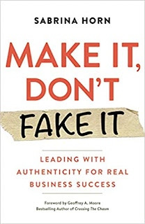 Make It, Don't Fake It: Leading with Authenticity for Real Business