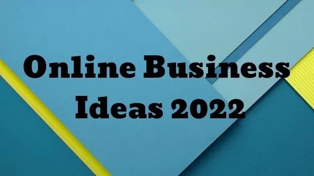 Online Business Ideas 2022