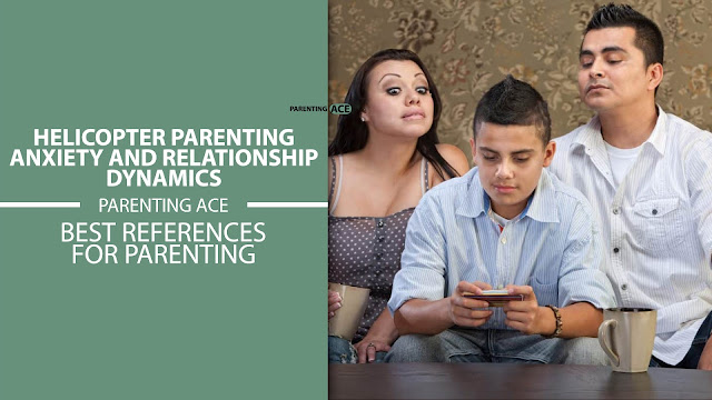Helicopter Parenting: Anxiety And Relationship Dynamics