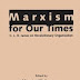 Marxism for Our Times  C.L.R. James On Revolutionary Organization