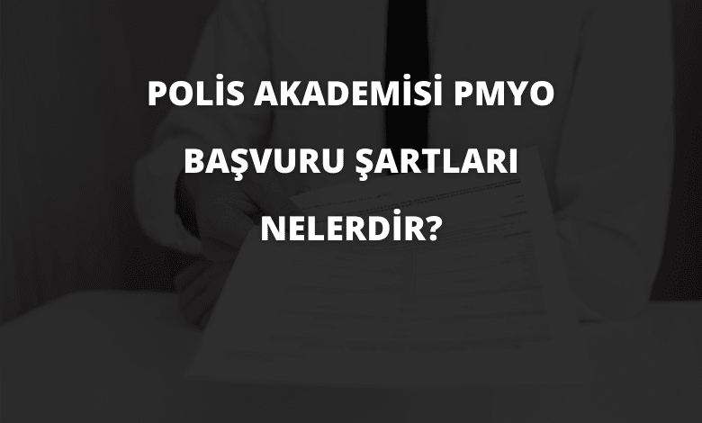 Polis Akademisi PMYO Başvuru Şartları Nelerdir?