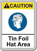 CAUTION! Tin Foil Hat Area