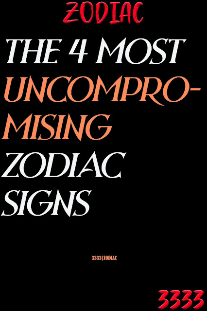 The 4 Most Uncompromising Zodiac Signs
