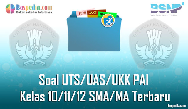 Soal UTS/UAS/UKK PAI Kelas 10/11/12 SMA/MA Terbaru