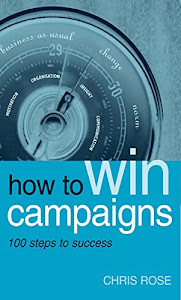 How to Win Campaigns: 100 Steps to Success (English Edition)