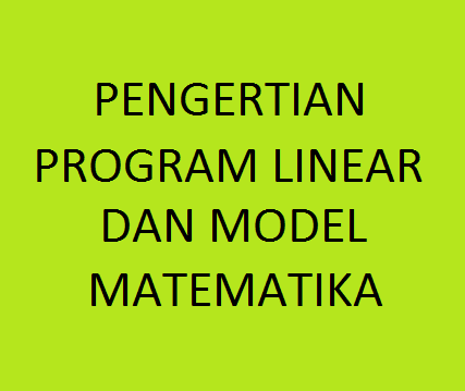 Pengertian Program Linear dan Model Matematika