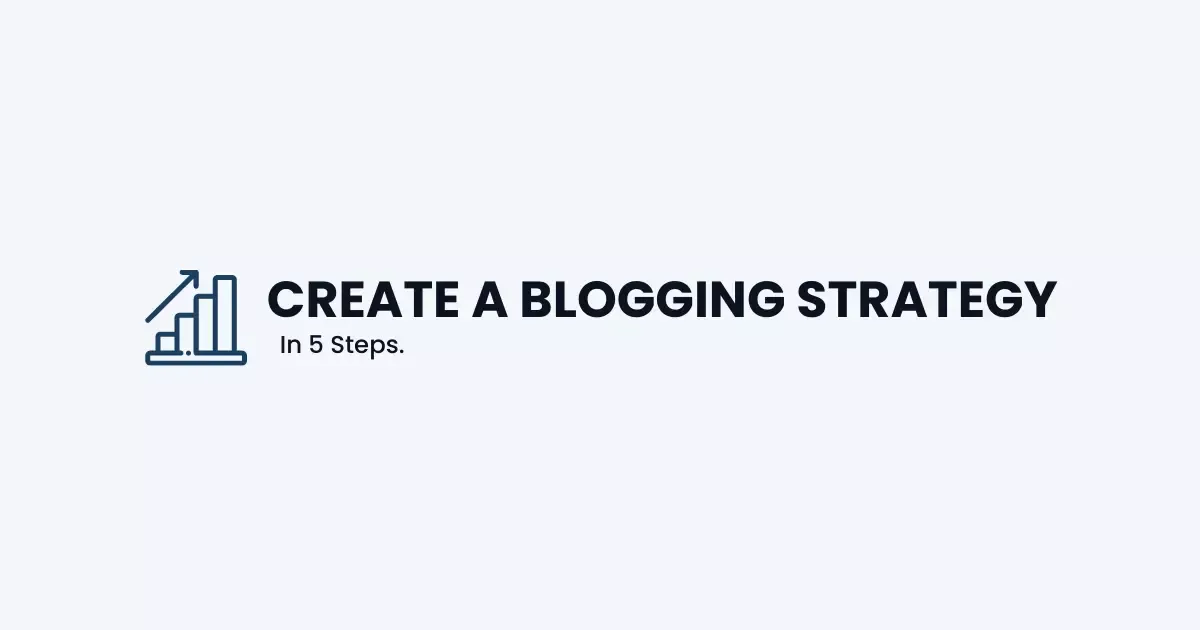 Create a Successful Blogging Strategy! (in 5 Steps)