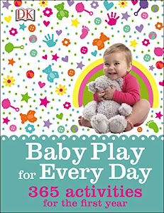 Baby Play for Every Day: 365 Activities for the First Year (English Edition)