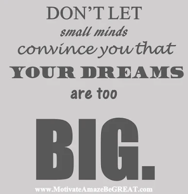 Motivational Pictures Quotes, Facebook Page, MotivateAmazeBeGREAT, Inspirational Quotes, Motivation, Quotations, Inspiring Pictures, Success, Quotes About Life, Life Hack: "Don't let small minds convince you that your dreams are too BIG."