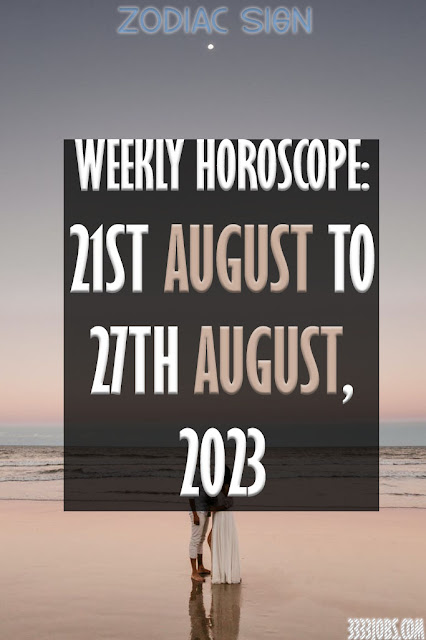 Weekly Horoscope: 21st August To 27th August, 2023
