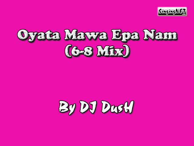 Oyata Mawa Epa Nam 6-8 Mix By DJ-DusH