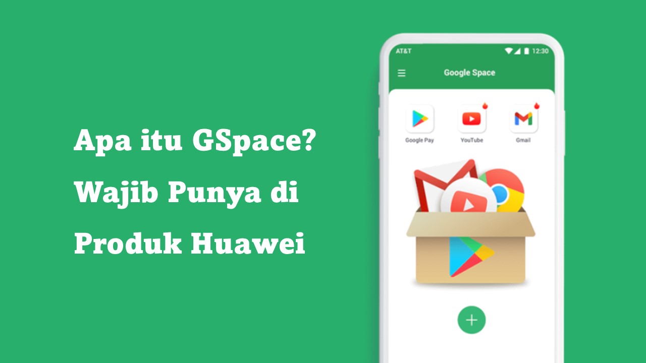 Apa itu GSpace? Wajib Punya di Produk Huawei