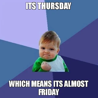 It's Thursday. Which means it's almost Friday!