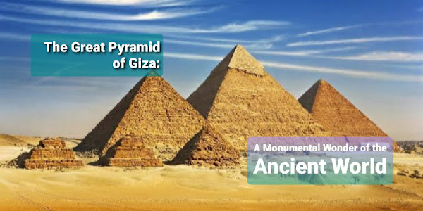 The Great Pyramid of Giza: A Monumental Wonder of the Ancient World