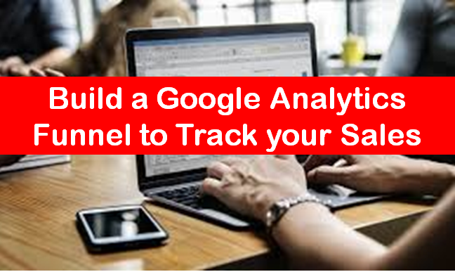 Build a Google Analytics Goals and Sales funnels to Track your Sales