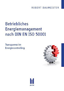 Betriebliches Energiemanagement nach DIN EN ISO 50001: Transparenz im Energiecontrolling