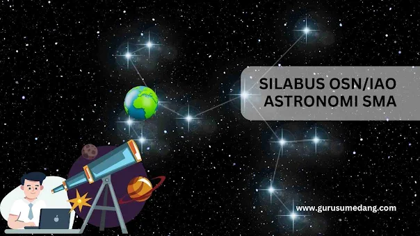 Silabus OSN Astronomi SMA 2024 dan Olimpiade Astronomi Iternasional  untuk seleksi Olimpiade sains nasional (OSN) mulai dari tingkat kabupaten/kota, provinsi dan nasional dan internasional, sehingga materi yang di ujikan merujuk pada Olimpiade Astronomi Inernasional ( IAO).  International Astronomy Olympiade merupakan wahana ilmiah bagi peserta didik level SMP dan SMA  yang didalamnya terdapat kompetisi untuk  mengembangkan imajinasi, kreativitas dan pemikiran mandiri para peserta didik.