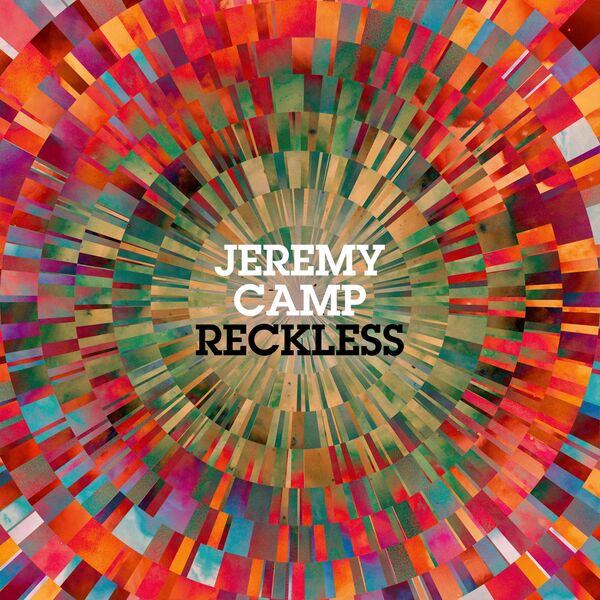 Jeremy Camp – Reckless 2013
