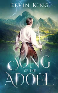 SONG OF THE ADOËL Kevin King   ~~~~~~~~~~~~~   GENRE:  YA Fantasy Adventure