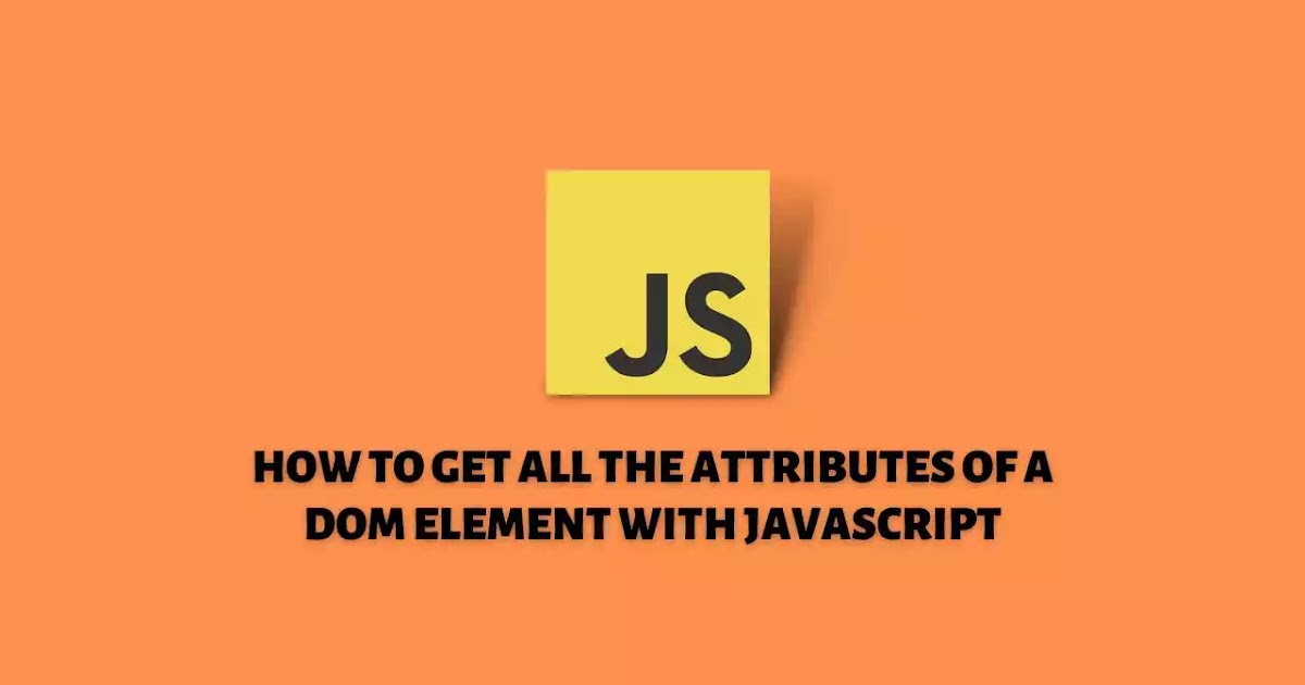 How to Get All the Attributes Of A DOM Element with JavaScript | RUSTCODE