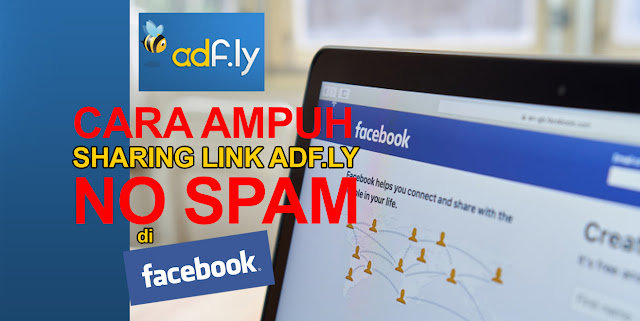 Cara Ampuh Share Link Adf Ly Agar Tidak Dianggap SPAM oleh Facebook