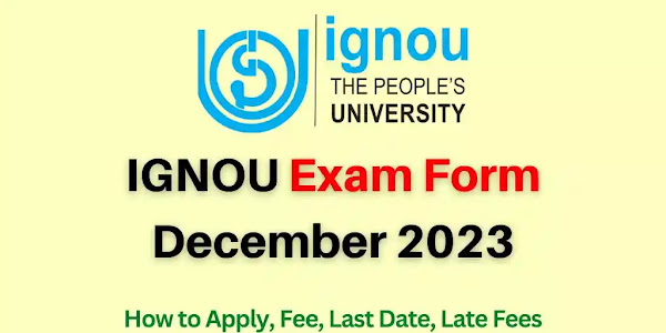  IGNOU Exam Form December 2023: How to Apply, Fee, Last Date, Late Fees