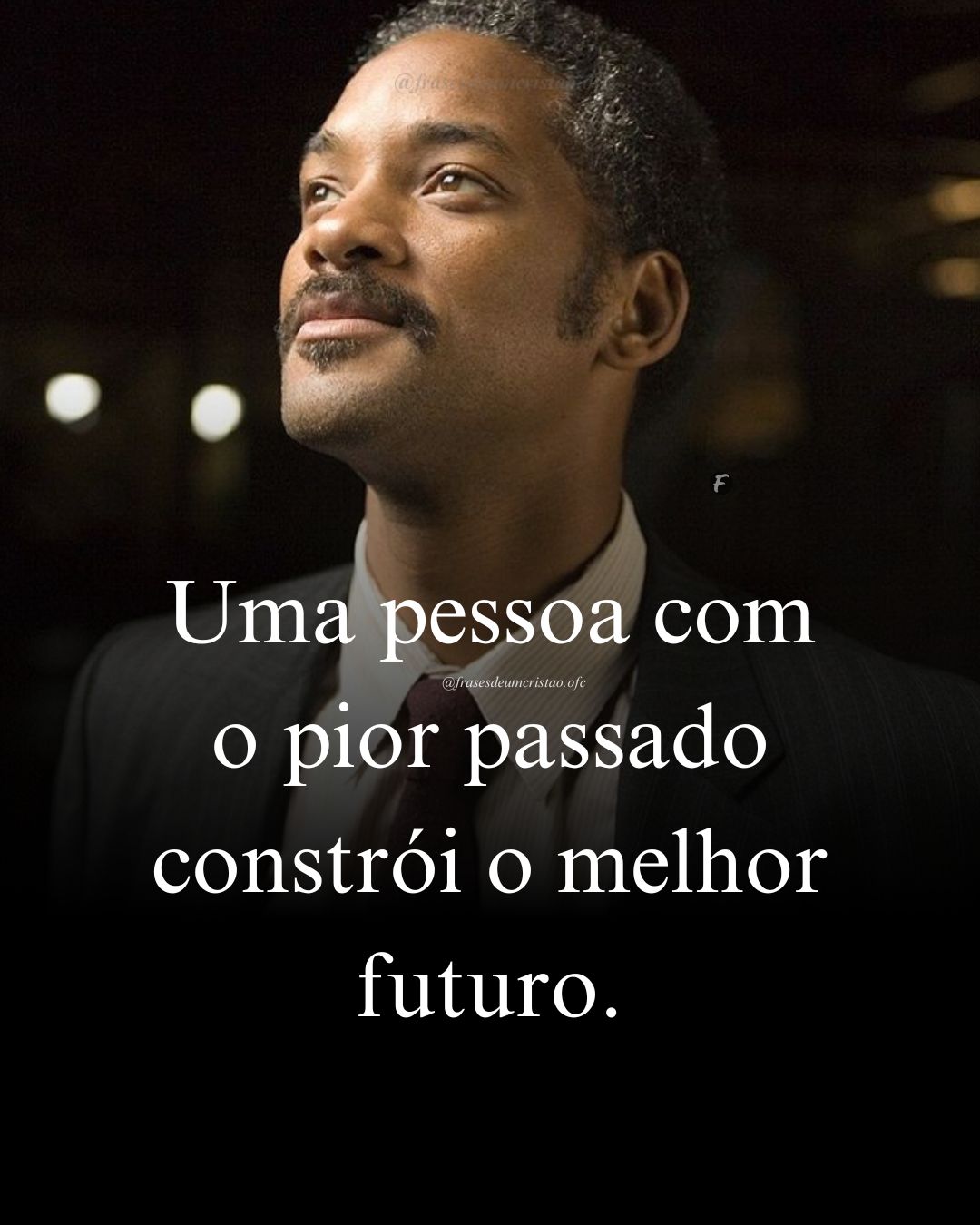 Uma pessoa com o pior passado constrói o melhor futuro.