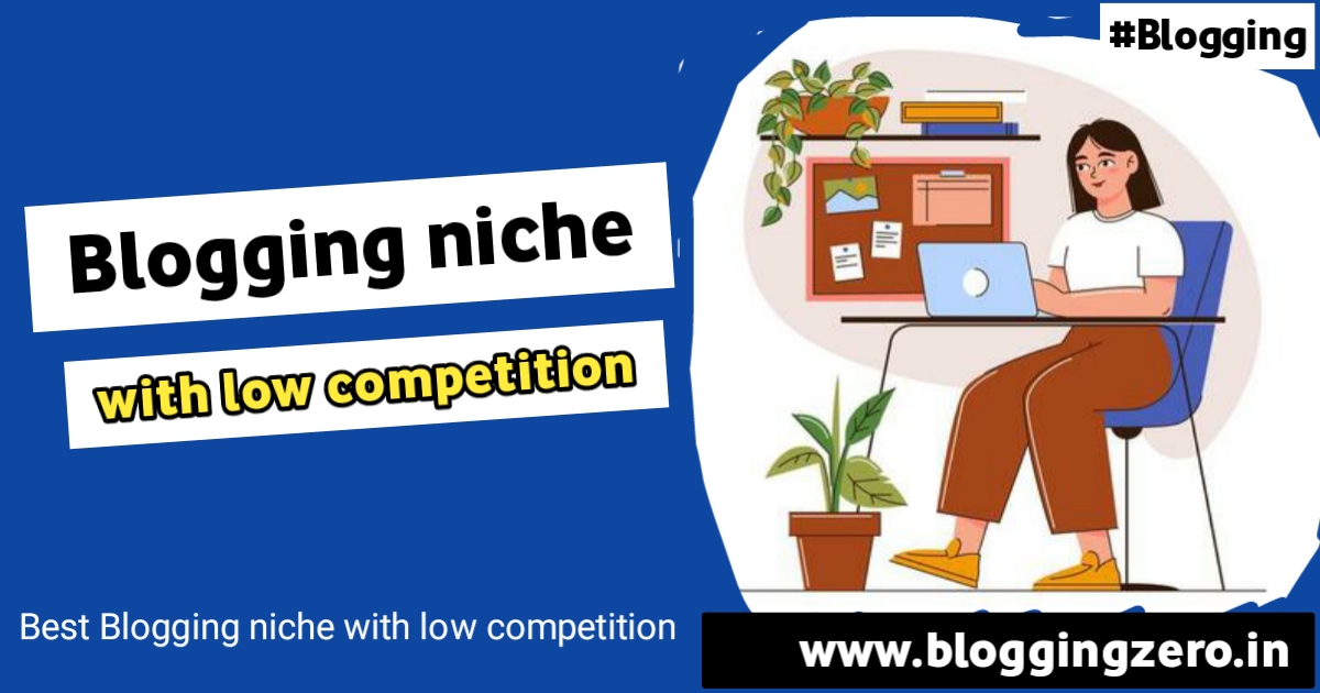 Best niche for Blogging with low Competition