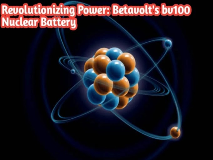 Revolutionizing Power: Betavolt's BV100 Nuclear Battery