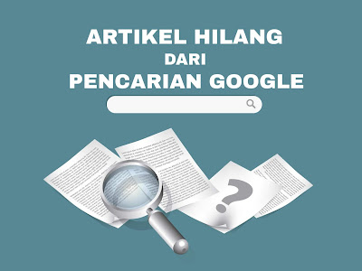 Analisis Penyebab Artikel Hilang Dari Pencarian Google Analisis Penyebab Artikel Hilang Dari Pencarian Google