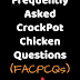 Frequently Asked CrockPot Chicken Questions (FACPCQs)