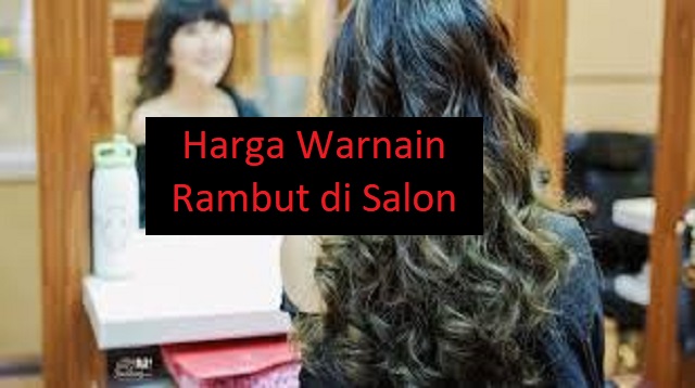 Harga Warnain Rambut di Salon