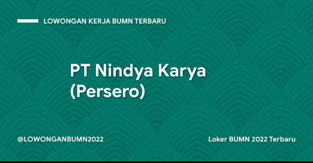 Loker BUMN 2022 Terbaru PT Nindya Karya (Persero)  Lowongan Kerja BUMN Terbaru PT Nindya Karya (Persero)