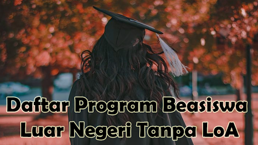 Daftar Program Beasiswa Luar Negeri Tanpa LoA