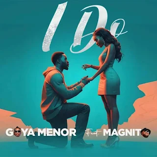 Goya Menor – I Do Ft. Magnito