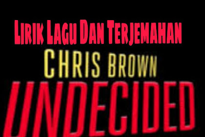 Lirik Lagu dan Terjemahan Undecided - Chris Brown