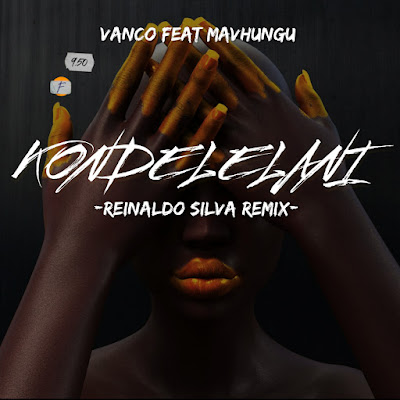 Vanco Ft. Mavhungu - Kondelelani (Reinaldo Silva Remix)