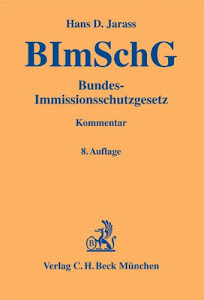 Bundes-Immissionsschutzgesetz: Kommentar unter Berücksichtigung der Bundes-Immissionsschutzverordnungen, der TA Luft sowie der TA Lärm