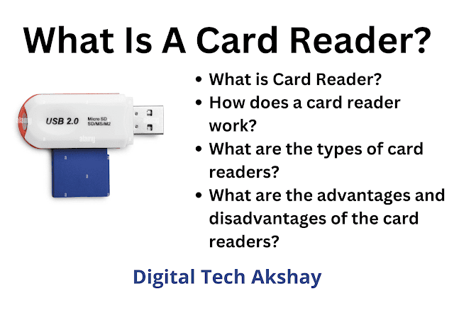 what is Card Reader?, how does Card Reader work?, what are the types of Card Readers?, what are the advantages and disadvantages of the Card Readers?