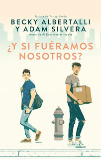 y-si-fueramos-nosotros-becky-albertalli-adam-silvera