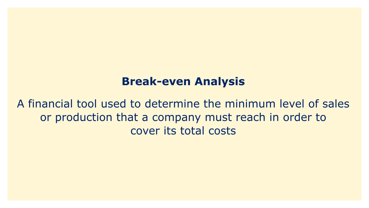A financial tool used to determine the minimum level of sales or production that a company must reach in order to cover its total costs.
