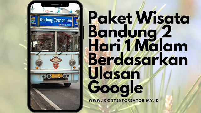 Paket Wisata Bandung 2 Hari 1 Malam Berdasarkan Ulasan Google