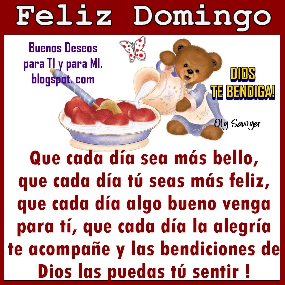 Que cada día sea más bello,  que cada día tú seas más feliz,  que cada día algo bueno venga para ti,  que cada día la alegría te acompañe  y las bendiciones de Dios   las puedas sentir !